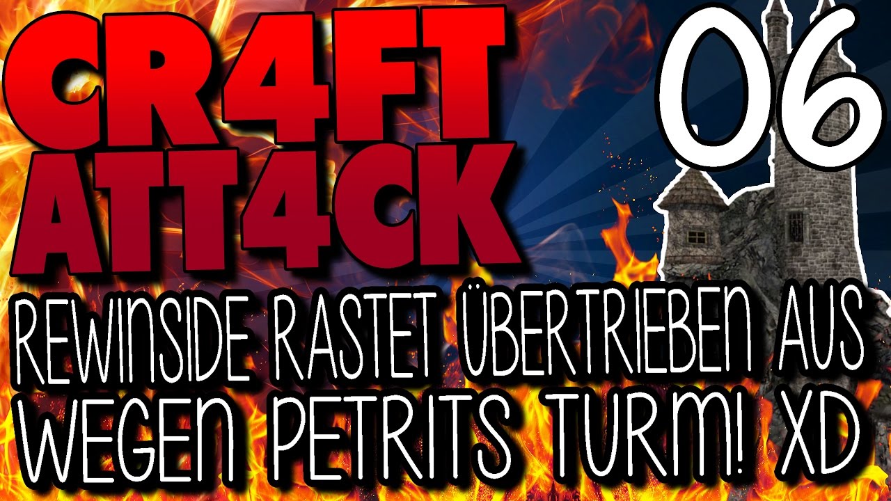 REWINSIDE RASTET WEGEN PETRITS TURM ULTRA AUS! XD - CRAFT ATTACK 4 #06 | GAMERSTIME
