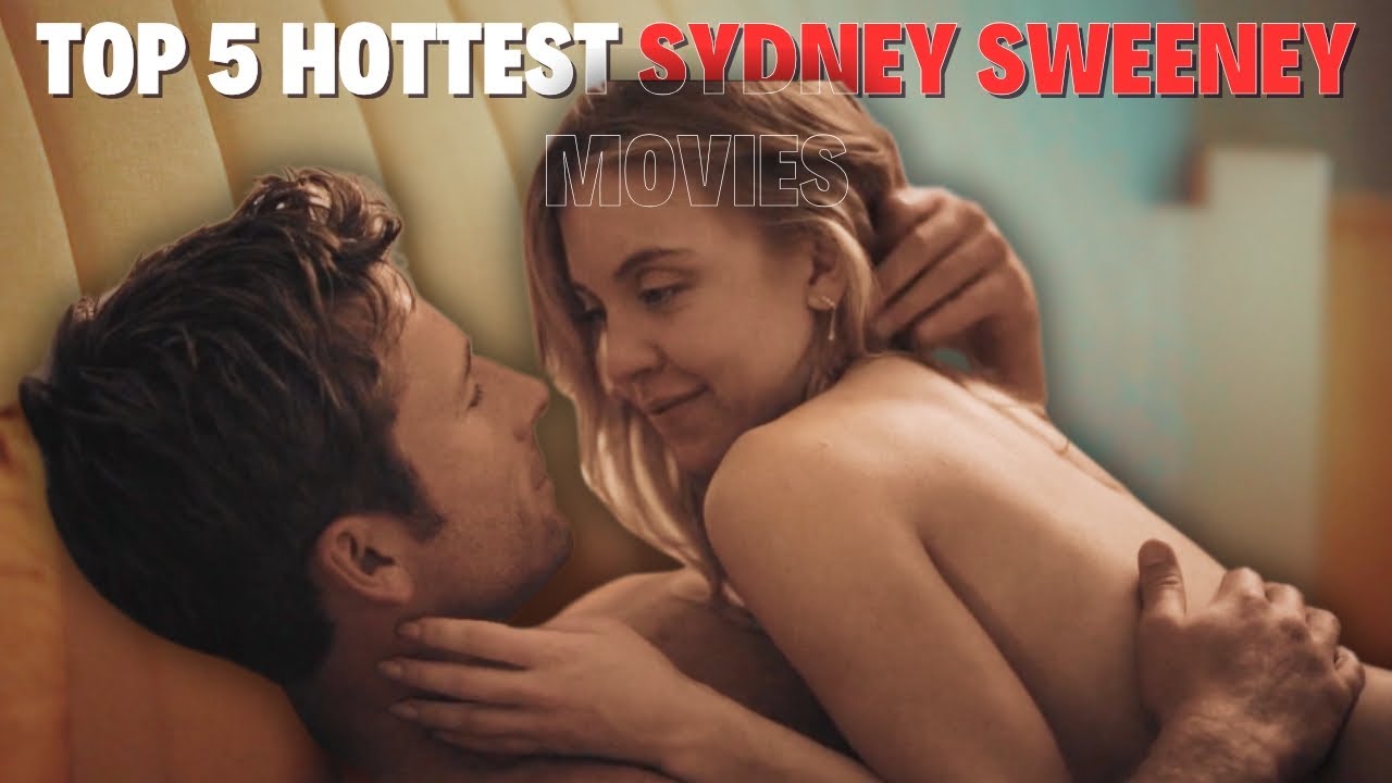 Top 5 Erotic Sydney Sweeney Movies You Need to See