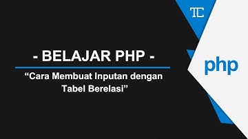 BELAJAR PHP #4 - Cara Membuat Inputan dengan Tabel Berelasi
