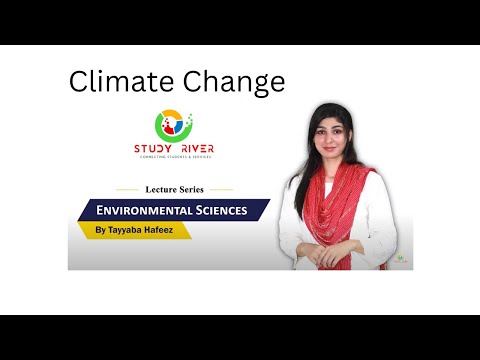 Lec#19 Climate change | Environmental Sciences for CSS, PMS | Tayyaba Hafeez | Study River