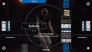 SuGuRu - HIPHOP " How Many Boogie / SKRYU, WAZGOGG & Fuma no KTR "【DANCEWORKS】