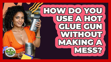 How Do You Use A Hot Glue Gun Without Making A Mess? - The Upcycle Lab