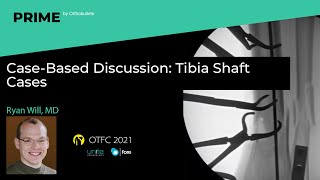 Case-Based Discussion: Tibia Shaft Cases - Ryan Will, MD