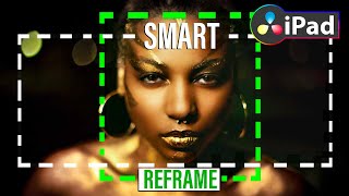 Very FAST & EASY Smart ReFrame in DaVinci Resolve iPad