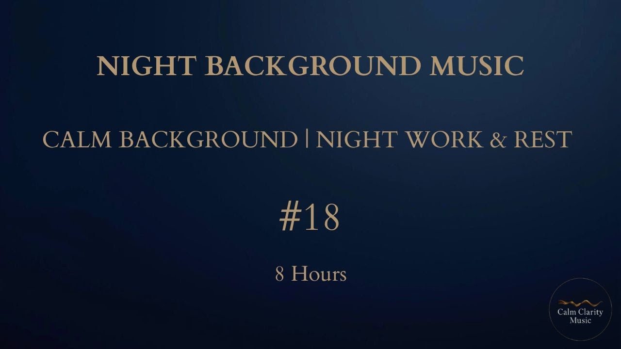 NIGHT BACKGROUND MUSIC — Calm Sound for Night Work, Rest & Deep Reset (8 Hours)