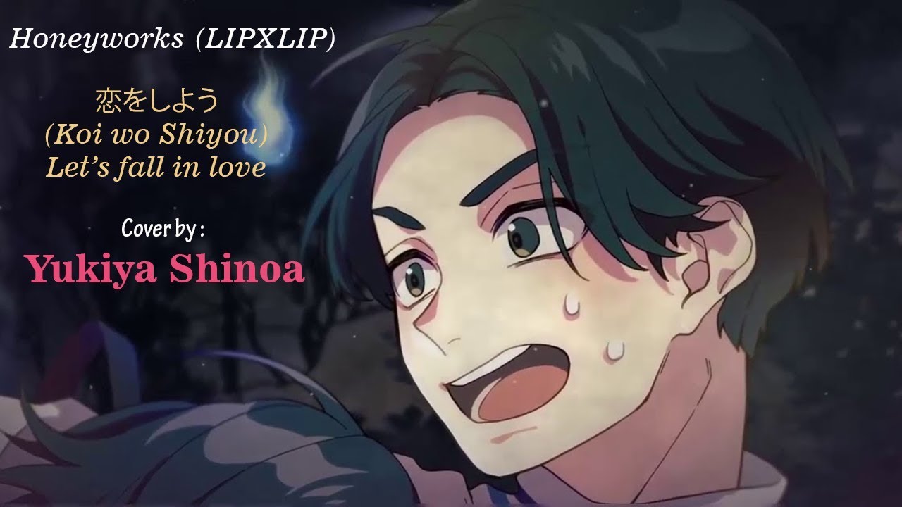 【Yukiya】 Koi wo Shiyou (恋をしよう) LIPXLIP Honeyworks romanji lyrics