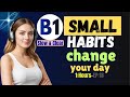 B1 English Listening & Life Lesson | How Small Habits Change Your Day