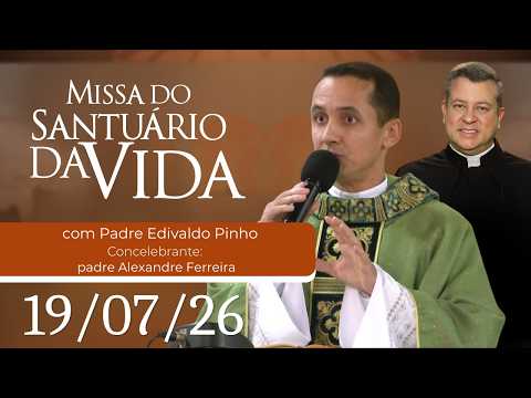 Missa do Santuário da Vida | 19/07/26 - Padre Edivaldo Pinho