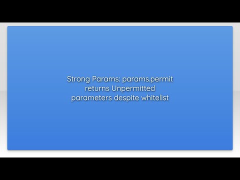 Strong Params: params.permit returns Unpermitted parameters despite whitelist
