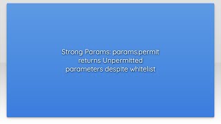 Strong Params: params.permit returns Unpermitted parameters despite whitelist Profile