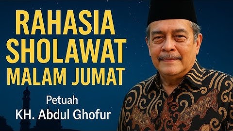 🔴RAHASIA SHOLAWAT MALAM JUMAT✴️Petuah Emas Prof. KH. Abdul Ghofur | Bikin Hati Tenang & Hidup Berkah