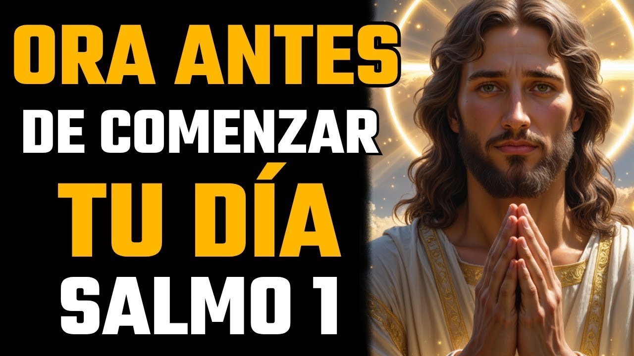 ORACIÓN DE LA MAÑANA HAZ ESTA PODEROSA ORACIÓN CON EL SALMO 1 - YouTube