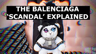 THE BALENCIAGA 'SCANDAL' : EXPLAINED