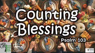 Counting our Blessings Psalm 103 (11/23/25 @BBBC) | @ PUNLA CoffeeTable | Dr. Kip Wehrman (25V48)