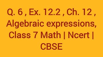 Q. 6, Ex. 12.2, Ch. 12 , Algebraic expressions, Class 7 Math | NCERT | CBSE