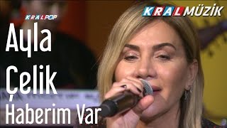 Ayla Çelik - Haberim Var (Kral Pop Akustik) Resimi