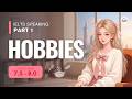 IELTS Speaking Part 1: HOBBIES | Band 7.5 - 8.0 + Sample Answers