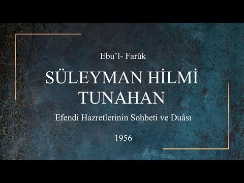 Hazreti Üstazımız Ebu'l- Fâruk SÜLEYMAN HİLMİ TUNAHAN (ks) Hazretlerinin Sohbeti ve Duâsı - 1956