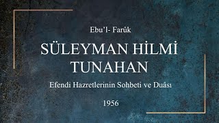 Hazreti Üstazımız Ebu'l- Fâruk SÜLEYMAN HİLMİ TUNAHAN (ks) Hazretlerinin Sohbeti ve Duâsı - 1956