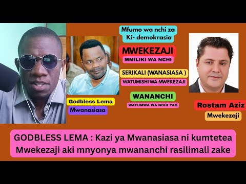 GODBLESS LEMA Kazi Ya Mwanasiasa Ni Kumtetea Mwekezaji Aki Mnyonya Mwananchi Rasilimali Zake