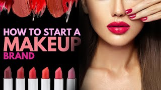 Launching Your Own Makeup Line Cosmetic Brand Startup Guide