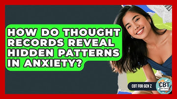 How Do Thought Records Reveal Hidden Patterns In Anxiety? - CBT for Gen Z