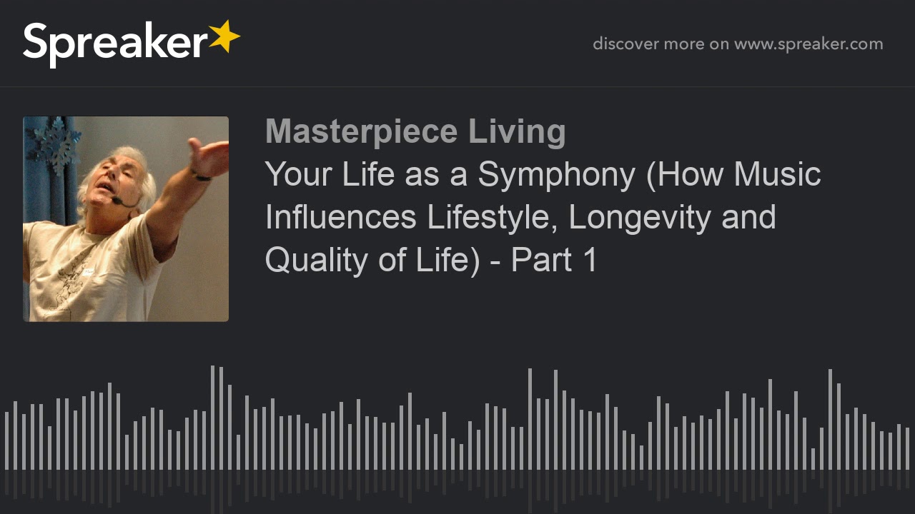 E12: Your Life as a Symphony (How Music Influences Lifestyle, Longevity and Quality of Life) - P1