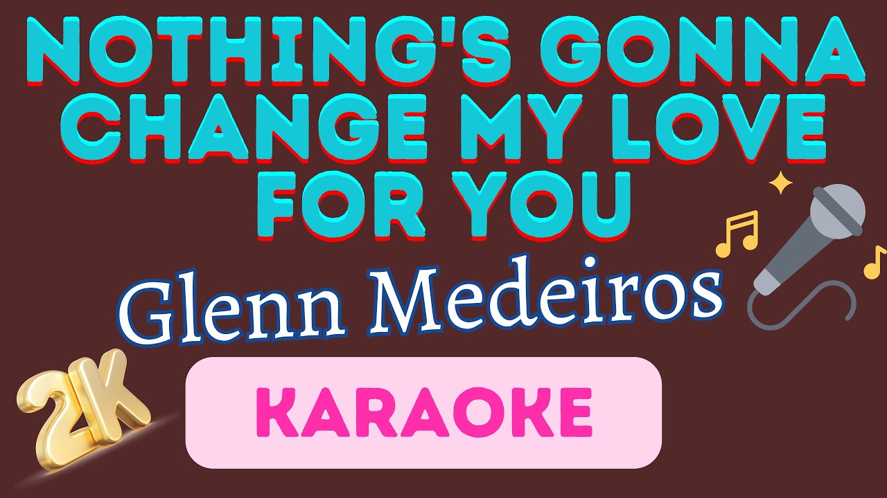 Nothing's Gonna Change My Love For You [ Glenn Medeiros ] 2K Karaoke