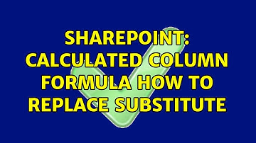 Sharepoint: Calculated Column Formula how to replace Substitute (3 Solutions!!)