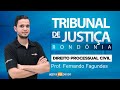 Reta Final - Tribunal de Justiça de Rondônia - Processo Civil - Fernando - Agora Eu Passo (AEP)