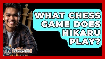 What Chess Game Does Hikaru Play? - The Board Game Xpert