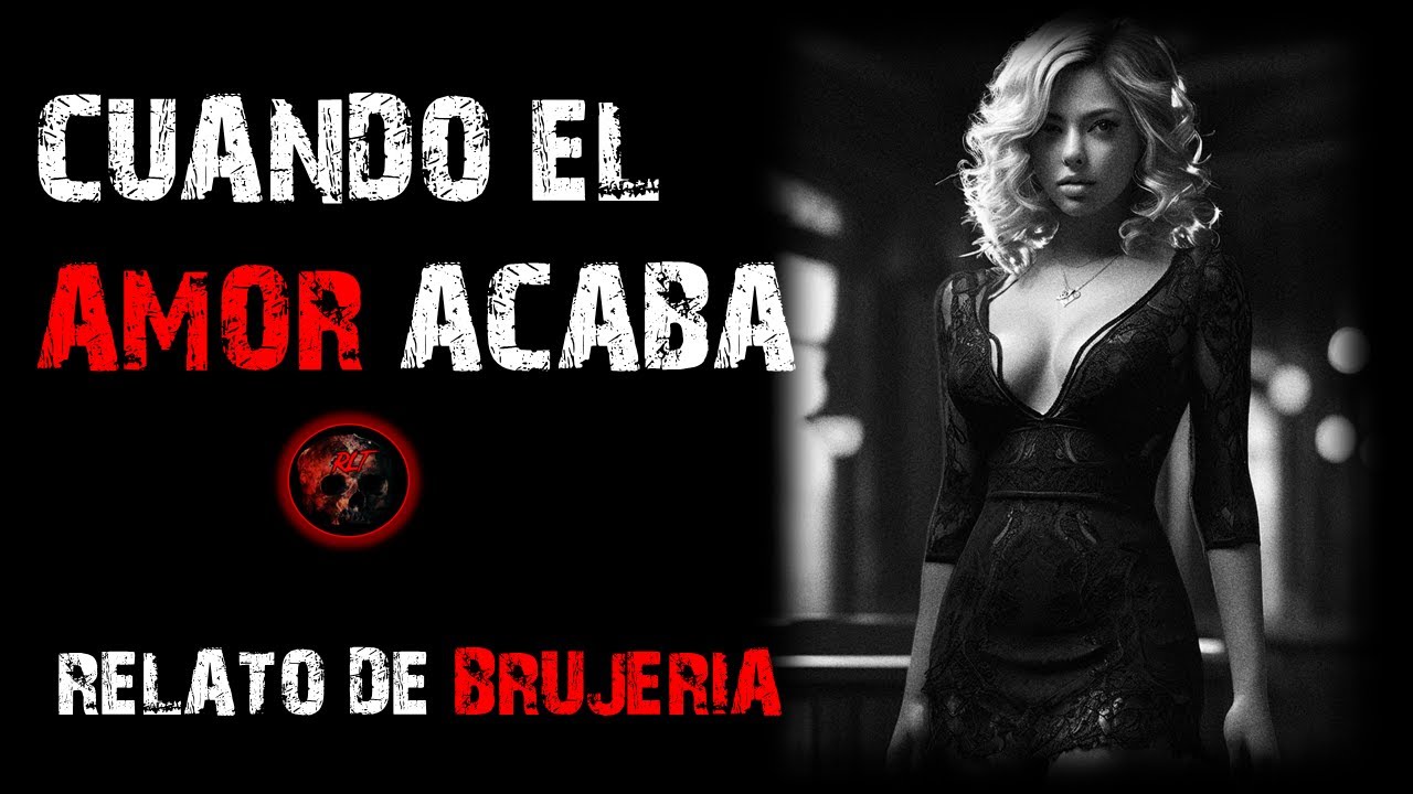 CUADO EL AMOR ACABA | RELATOS DE BRUJERIA | RELATOS Y LEYENDAS DE TERROR