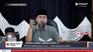 LIVE Tafsir Surat Abasa Ayat 17 - Ustadz Abdullah Zaen, Lc. M.A.