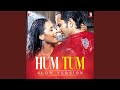 Hum Tum Slow Version Hum Tum Slow Version