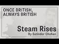 Once British, Always British: Steam Rises