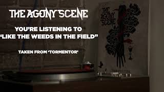 The Agony Scene - &quot;Like The Weeds In The Field&quot;