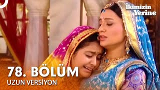 İkimizin Yerine Hint Dizisi 78. Bölüm Uzun Versiyon