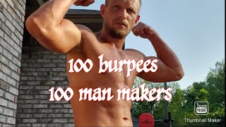 100 burpees + 100 man makers. 10 sets of 10 each non stop