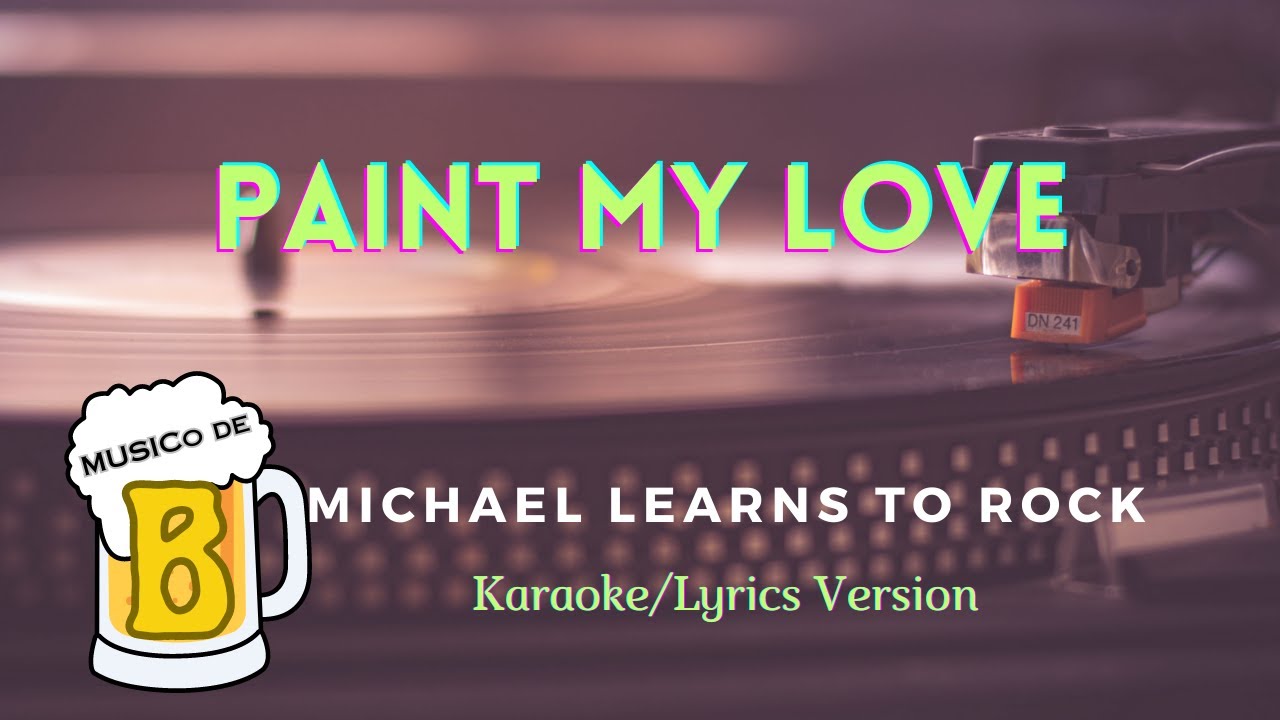 Paint My Love Michael Learns to Rock (Karaoke/Lyrics Version) YouTube