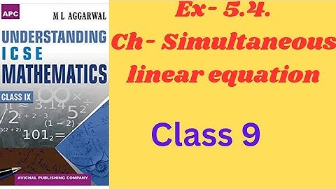 SIMULTANEOUS LINEAR EQUATION. CLASS 9 EX-5. 4.ML AGGARRWAL. ICSE Math.