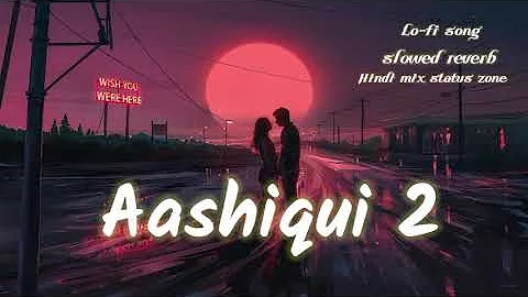 Tera mera rishta hai kaisa (slowed reverb) Aashiqui 2 lo-fi song