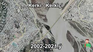 Kerki - Kerkiçi  2002 - 2021 ýyllar aralygynda ýeriň hemrasynyň düşüren suratlary