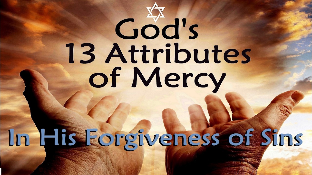 GOD’S 13 ATTRIBUTES OF MERCY in His Forgiveness of Sins – Rabbi Michael Skobac