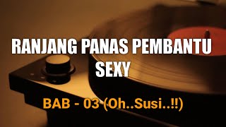 CERITA NOVEL - RANJANG PANAS PEMBANTU SEXY (Bab.3) Oh Susi...