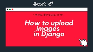 How to upload images in Django in telugu | Python Django tutorials in Telugu
