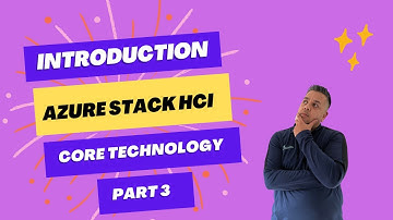 Master Azure Stack HCI Core Technology - Part 3