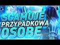 ** SCAMUJE ** PRZYPADKOWĄ OSOBĘ