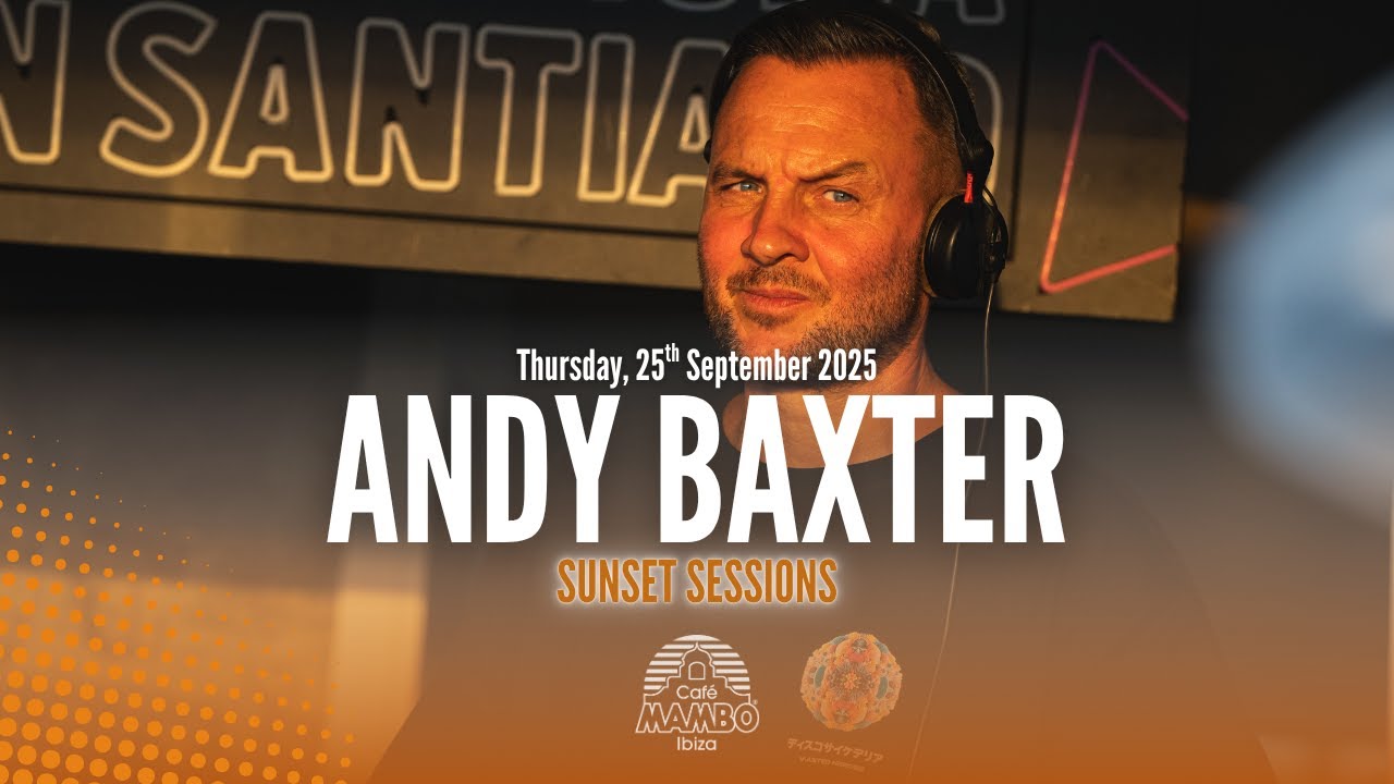 ANDY BAXTER  | SUNSET SESSIONS AT CAFÉ MAMBO IBIZA | THURSDAY 25 SEPTEMBER 2025