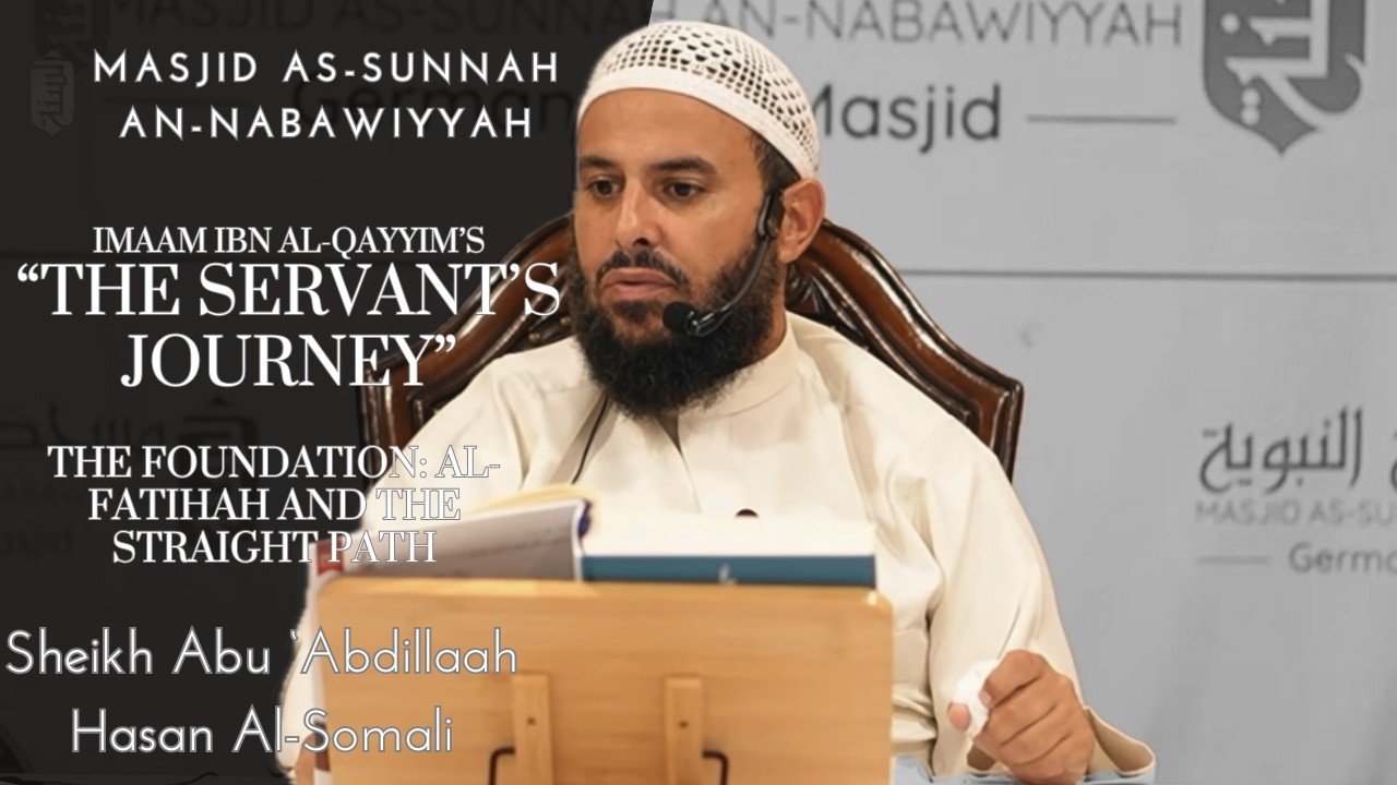 The Foundation: Al-Fatihah and the Straight Path | The Servant's Journey | Sheikh Hasan Al-Somali
