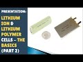 PRESENTATION: Lithium Ion, Lithium Polymer, Li-Ion, Li-Po Cells! The Basics! (Part 2/2)